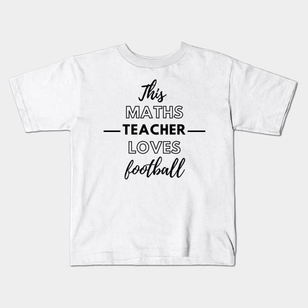 This Maths Teacher Loves Football Kids T-Shirt by Petalprints